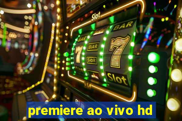 premiere ao vivo hd